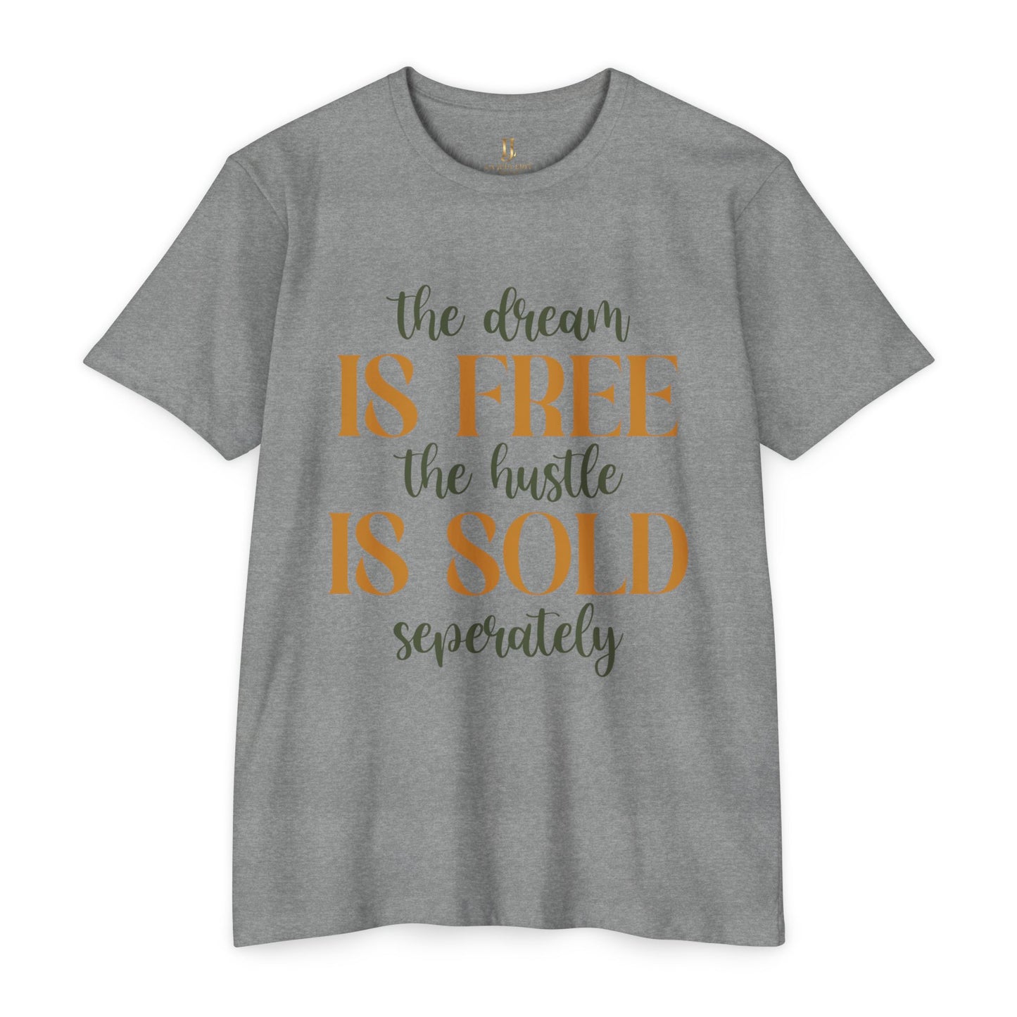 'The Dream Is Free, The Hustle Is Sold Separately' Inspirational Graphic T-Shirt