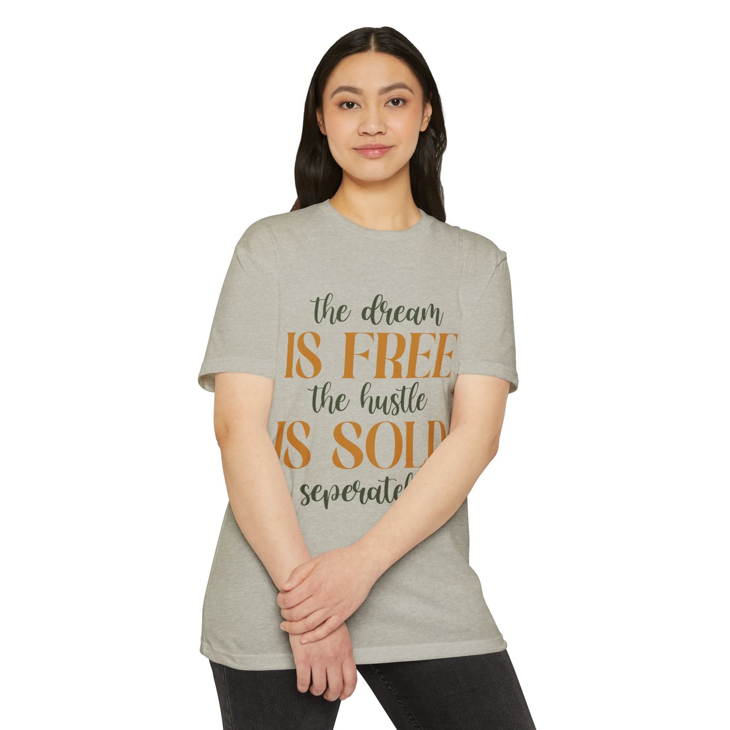 'The Dream Is Free, The Hustle Is Sold Separately' Inspirational Graphic T-Shirt