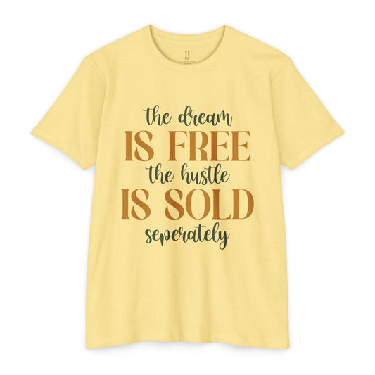 'The Dream Is Free, The Hustle Is Sold Separately' Inspirational Graphic T-Shirt