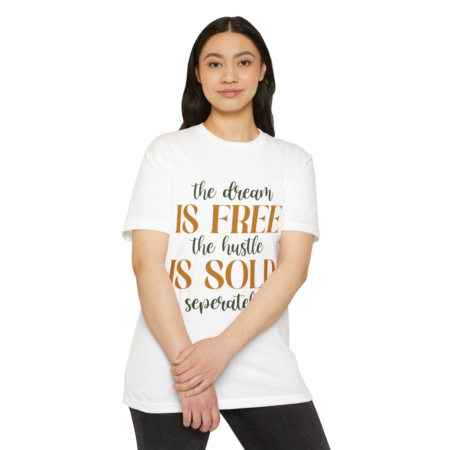 'The Dream Is Free, The Hustle Is Sold Separately' Inspirational Graphic T-Shirt