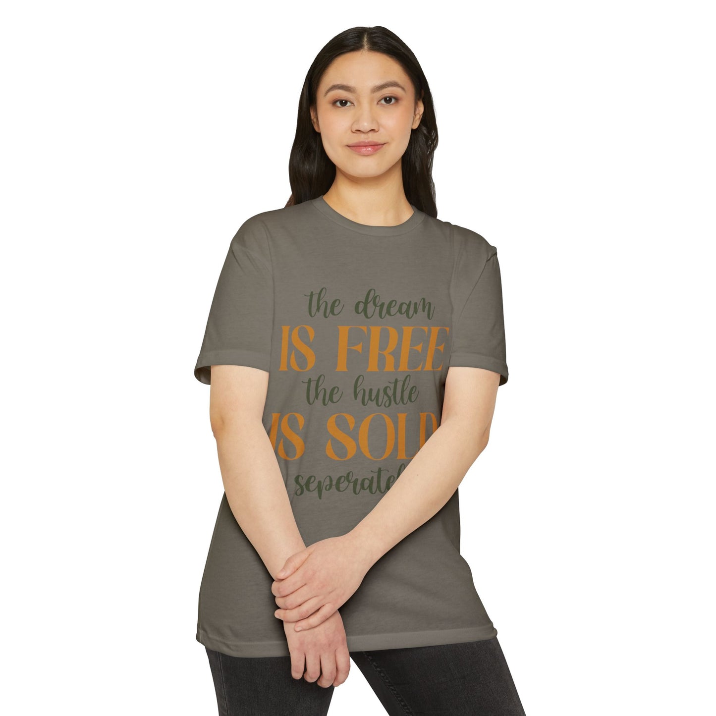'The Dream Is Free, The Hustle Is Sold Separately' Inspirational Graphic T-Shirt