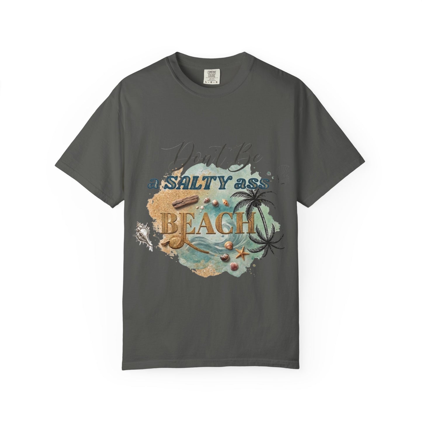 Don't Be a Salty Ass Beach T-shirt
